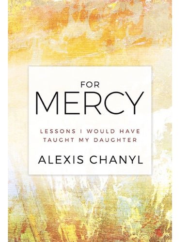 For Mercy: Lessons I Would Have Taught My Daughter